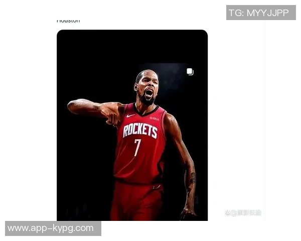 杜兰特回忆昔日火箭主场季后赛紧张时刻身穿火箭球衣感受不真实